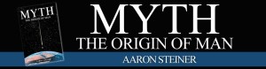 cropped-Aaron-Steiner-Myth-The-Origin-of-Man
